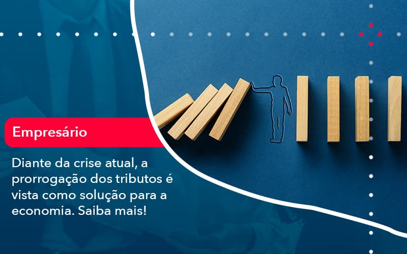 Diante Da Crise Atual A Prorrogacao Dos Tributos E Vista Como Solucao Para A Economia 1 - FIDUCIA Contabilidade | Assessoria e Consultoria no Rio de Janeiro