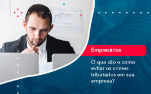 O Que Sao E Como Evitar Os Crimes Tributarios Em Sua Empresa - FIDUCIA Contabilidade | Assessoria e Consultoria no Rio de Janeiro