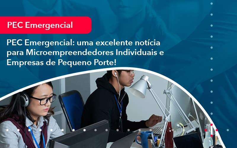 Pec Emergencial Uma Excelente Noticia Para Microempreendedores Individuais E Empresas De Pequeno Porte 1 Organização Contábil Lawini - FIDUCIA Contabilidade | Assessoria e Consultoria no Rio de Janeiro
