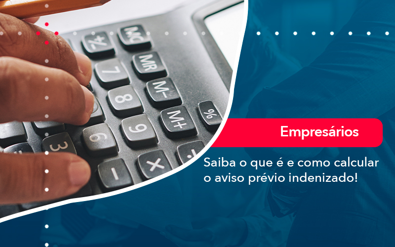 Saiba O Que E E Como Calcular O Aviso Previo Indenizado - FIDUCIA Contabilidade | Assessoria e Consultoria no Rio de Janeiro