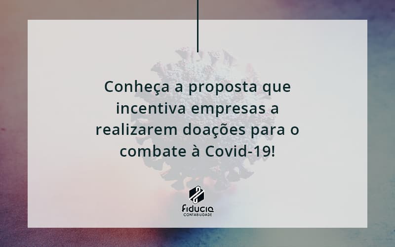 Conheca A Proposta Que Incentiva Empresas A Realizarem Doacoes Para O Combate A Covid 19 Fiducia - FIDUCIA Contabilidade | Assessoria e Consultoria no Rio de Janeiro