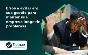 Erros A Evitar Em Sua Gesao Fiducia - FIDUCIA Contabilidade | Assessoria e Consultoria no Rio de Janeiro